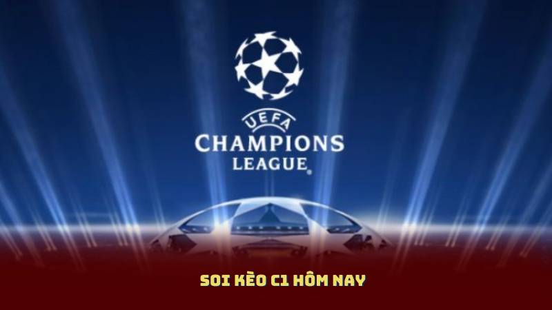 Soi kèo C1 Hôm Nay – Dự Đoán Kết Quả Cúp C1 Cùng Chuyên Gia