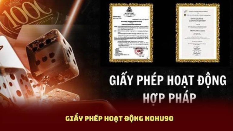 Giấy Phép Hoạt Động Nohu90 – Người Chơi Cần Biết Gì Trước Khi Đăng Ký